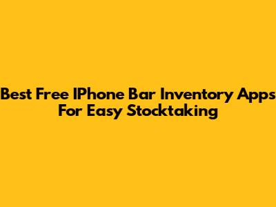 Best Free IPhone Bar Inventory Apps For Easy Stocktaking