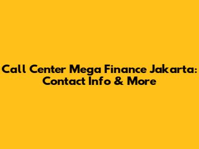 Call Center Mega Finance Jakarta: Contact Info & More