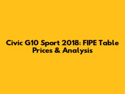 Civic G10 Sport 2018: FIPE Table Prices & Analysis