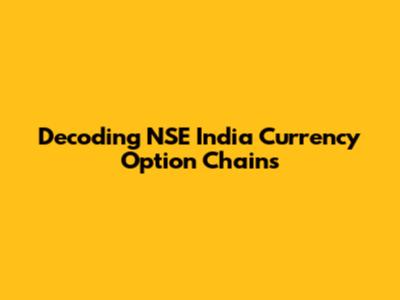 Decoding NSE India Currency Option Chains