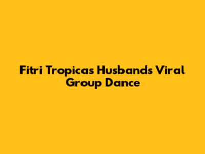 Fitri Tropica's Husband's Viral Group Dance