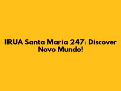 IIRUA Santa Maria 247: Discover Novo Mundo!
