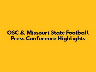 OSC & Missouri State Football Press Conference Highlights