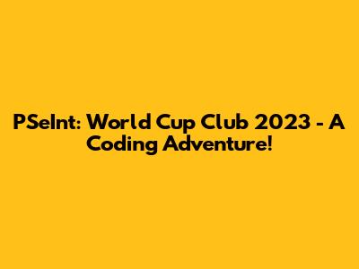 PSeInt: World Cup Club 2023 - A Coding Adventure!
