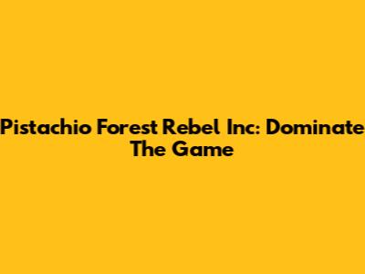Pistachio Forest Rebel Inc: Dominate The Game