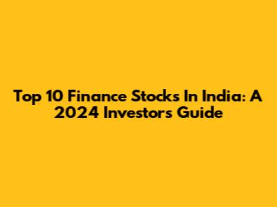 Top 10 Finance Stocks In India: A 2024 Investor's Guide