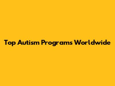 Top Autism Programs Worldwide